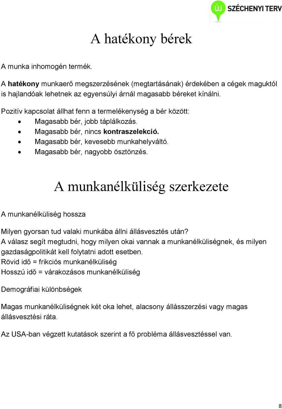 Magasabb bér, nagyobb ösztönzés. A munkanélküliség szerkezete A munkanélküliség hossza Milyen gyorsan tud valaki munkába állni állásvesztés után?