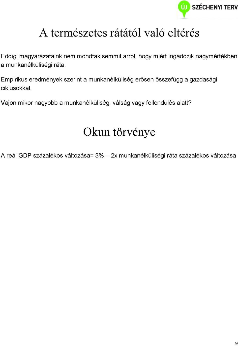Empirikus eredmények szerint a munkanélküliség erősen összefügg a gazdasági ciklusokkal.