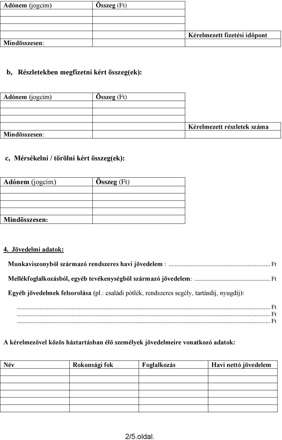 .. Ft Mellékfoglalkozásból, egyéb tevékenységből származó jövedelem:... Ft Egyéb jövedelmek felsorolása (pl.