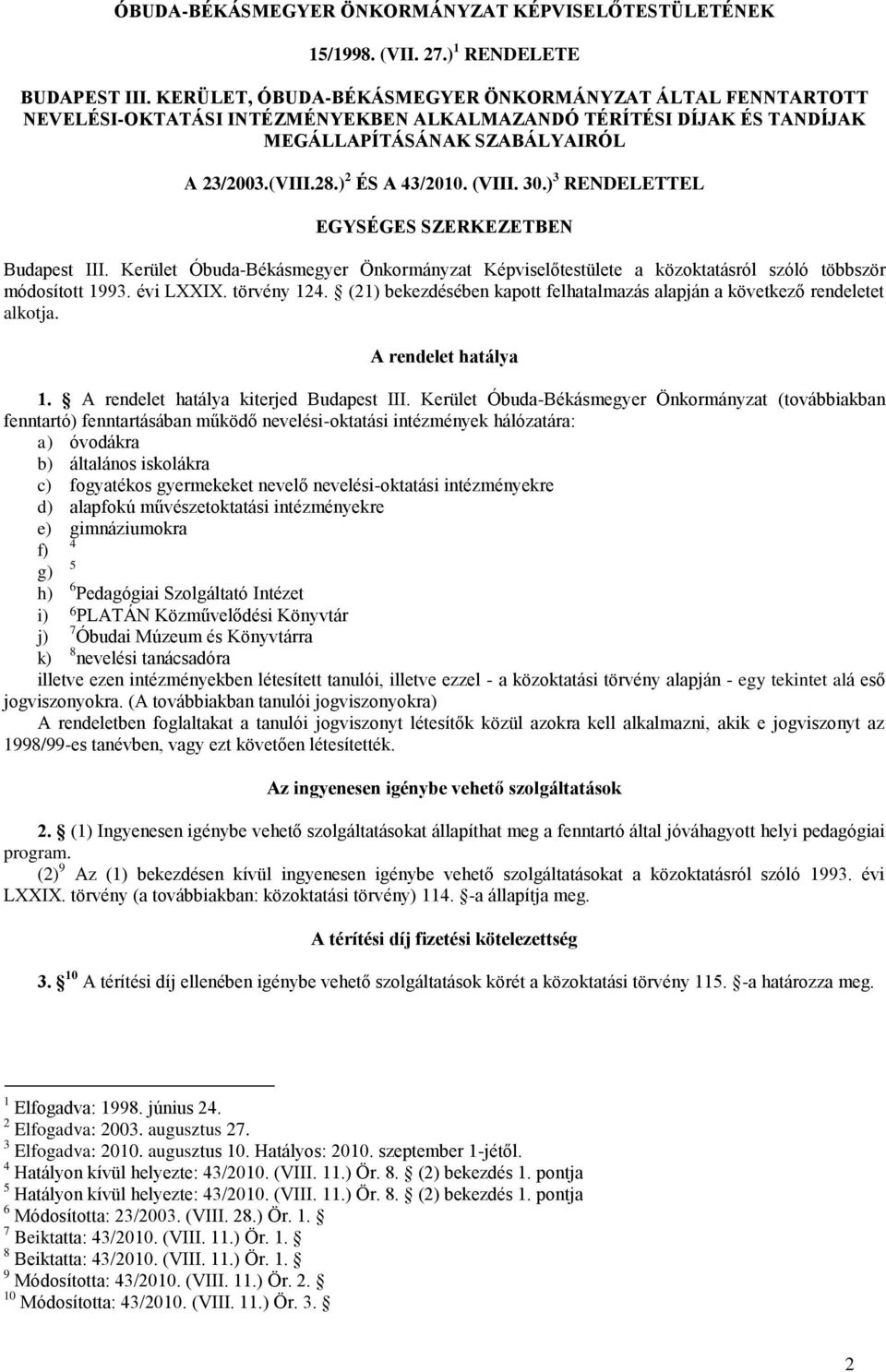 (VIII. 30.) 3 RENDELETTEL EGYSÉGES SZERKEZETBEN Budapest III. Kerület Óbuda-Békásmegyer Önkormányzat Képviselőtestülete a közoktatásról szóló többször módosított 1993. évi LXXIX. törvény 124.