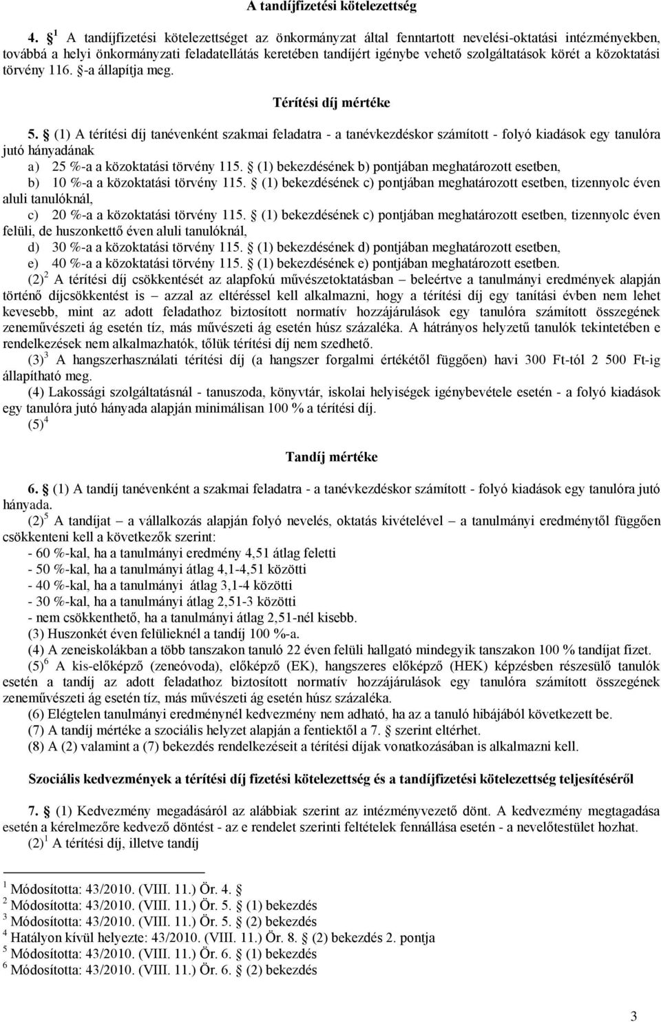 körét a közoktatási törvény 116. -a állapítja meg. Térítési díj mértéke 5.