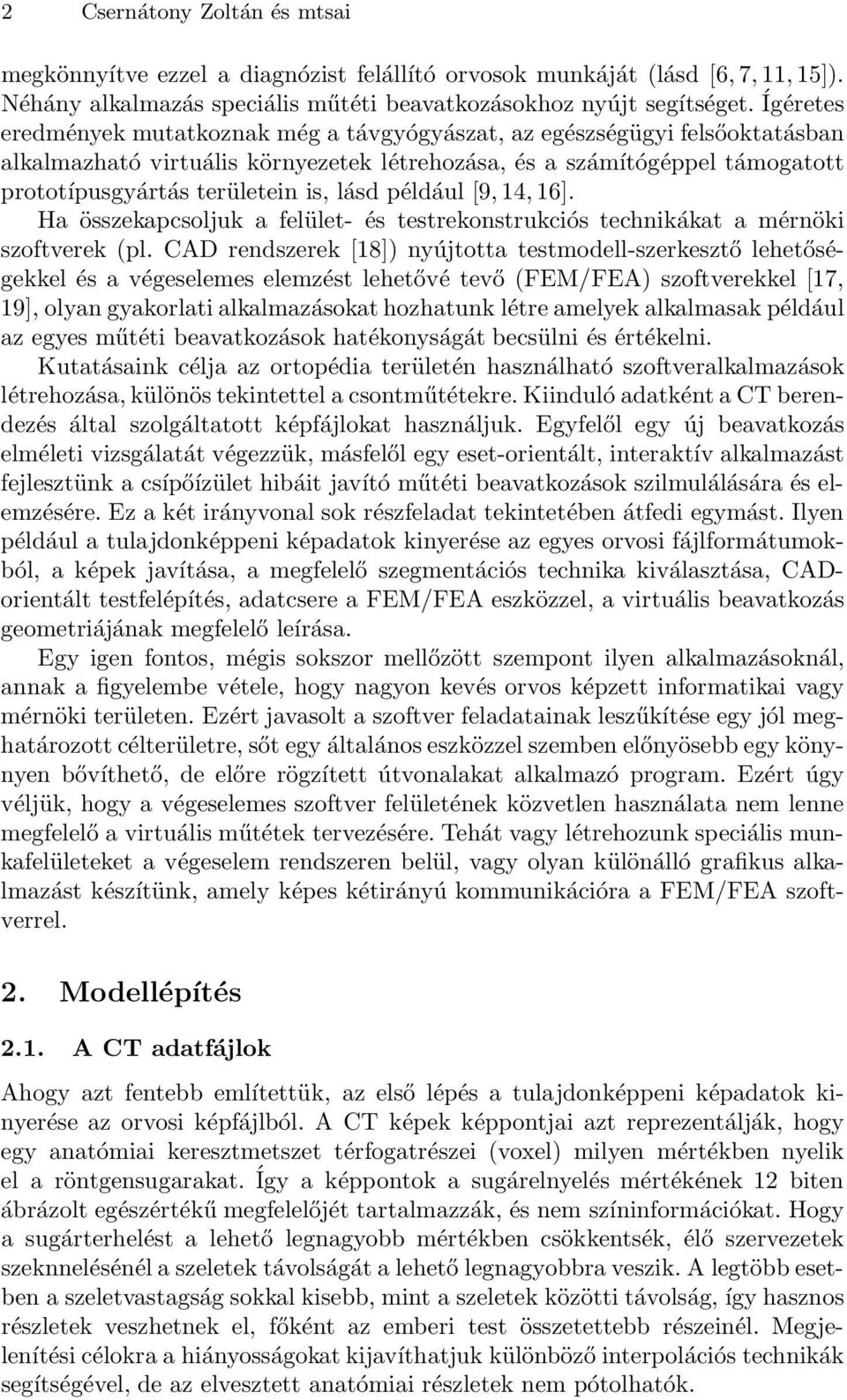 lásd például [9,14,16]. Ha összekapcsoljuk a felület- és testrekonstrukciós technikákat a mérnöki szoftverek (pl.
