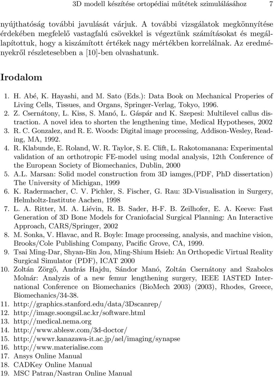 Az eredményekről részletesebben a [10]-ben olvashatunk. Irodalom 1. H. Abé, K. Hayashi, and M. Sato (Eds.