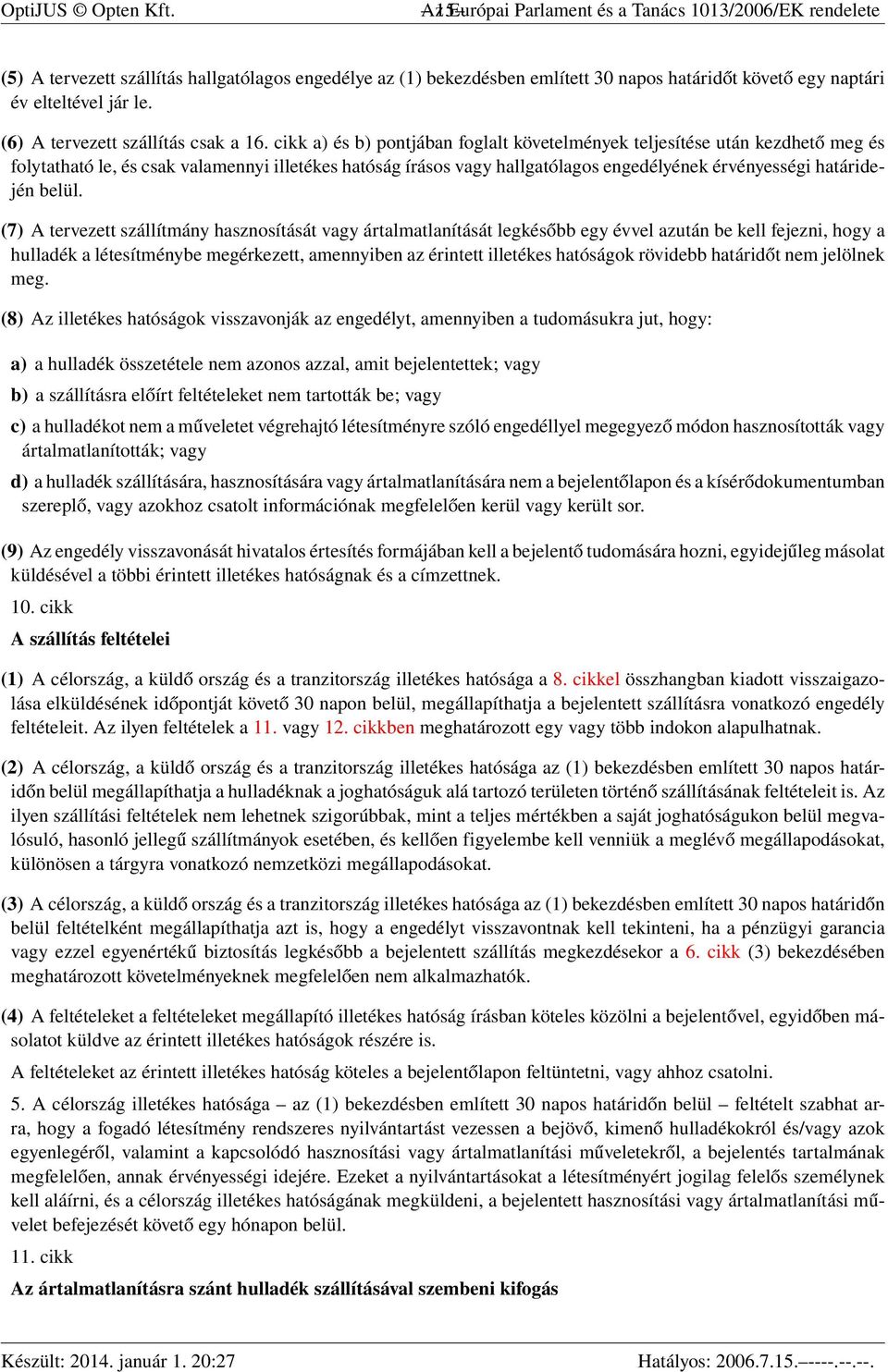 (6) A tervezett szállítás csak a 16.