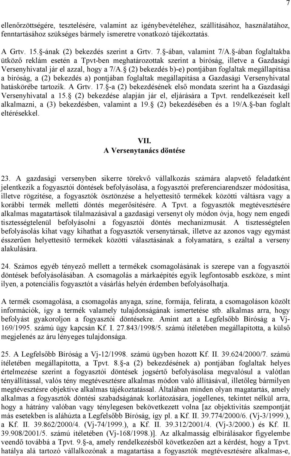 -ában foglaltakba ütköző reklám esetén a Tpvt-ben meghatározottak szerint a bíróság, illetve a Gazdasági Versenyhivatal jár el azzal, hogy a 7/A.
