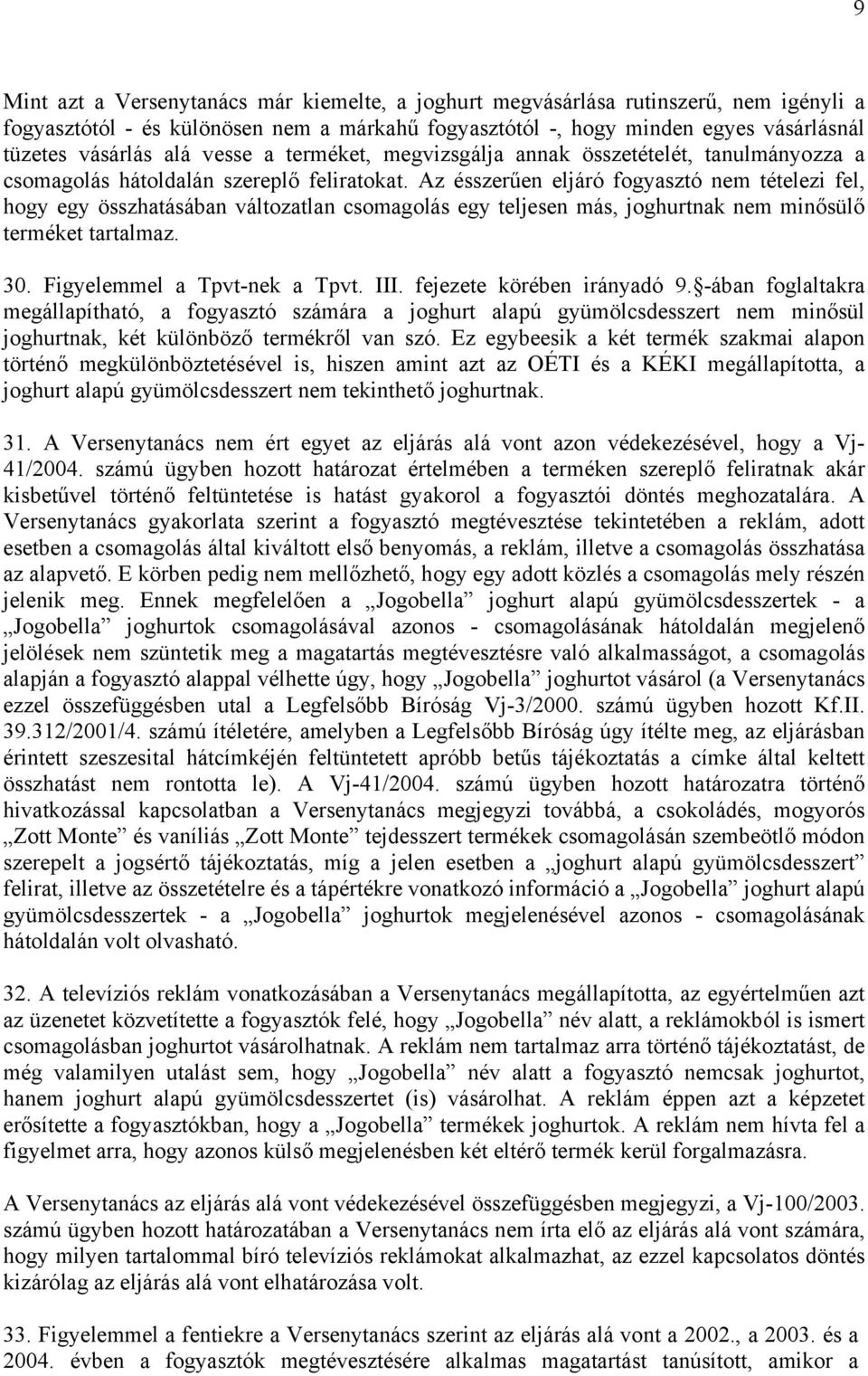 Az ésszerűen eljáró fogyasztó nem tételezi fel, hogy egy összhatásában változatlan csomagolás egy teljesen más, joghurtnak nem minősülő terméket tartalmaz. 30. Figyelemmel a Tpvt-nek a Tpvt. III.