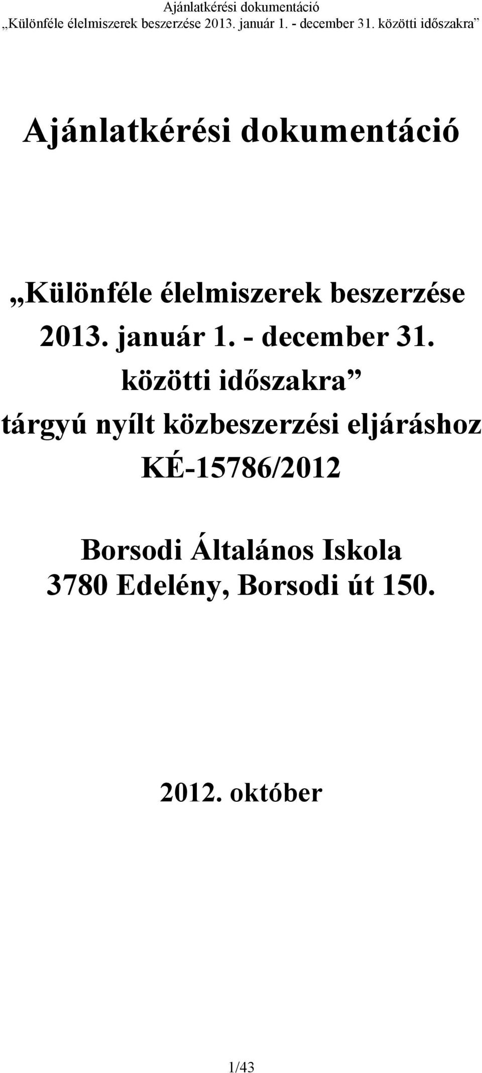 közötti időszakra tárgyú nyílt közbeszerzési eljáráshoz