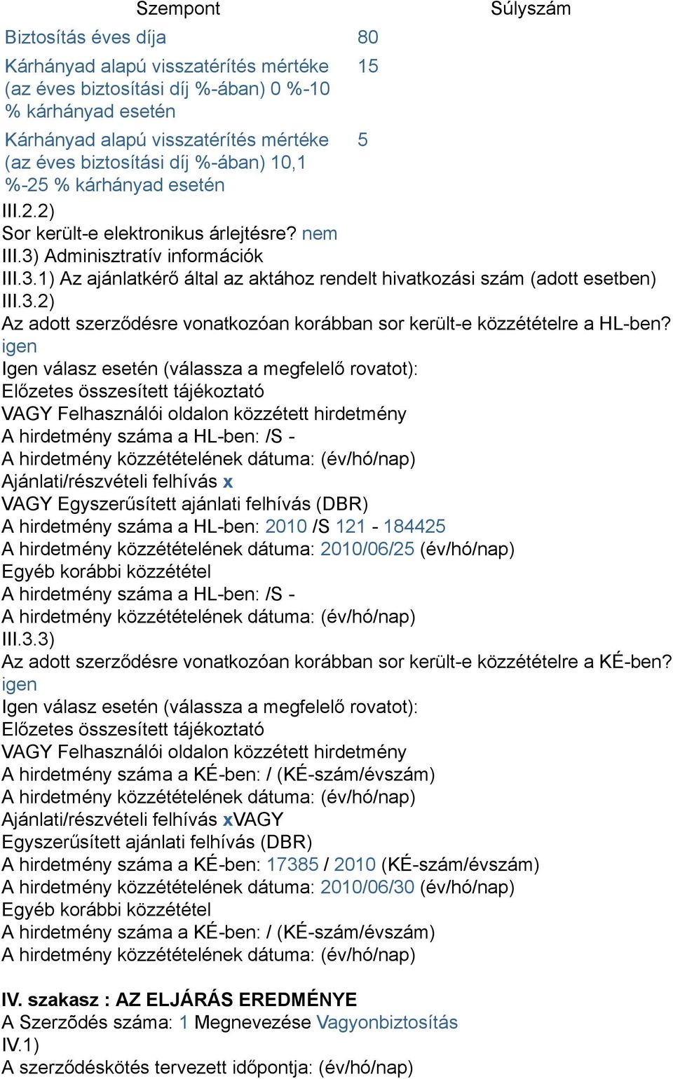 3.2) Az adott szerződésre vonatkozóan korábban sor került-e közzétételre a HL-ben?