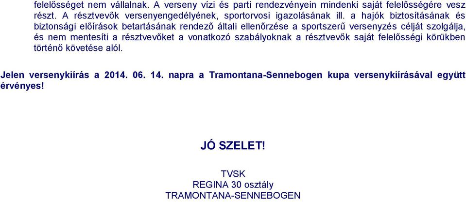 a hajók biztosításának és biztonsági előírások betartásának rendező általi ellenőrzése a sportszerű versenyzés célját szolgálja, és nem mentesíti