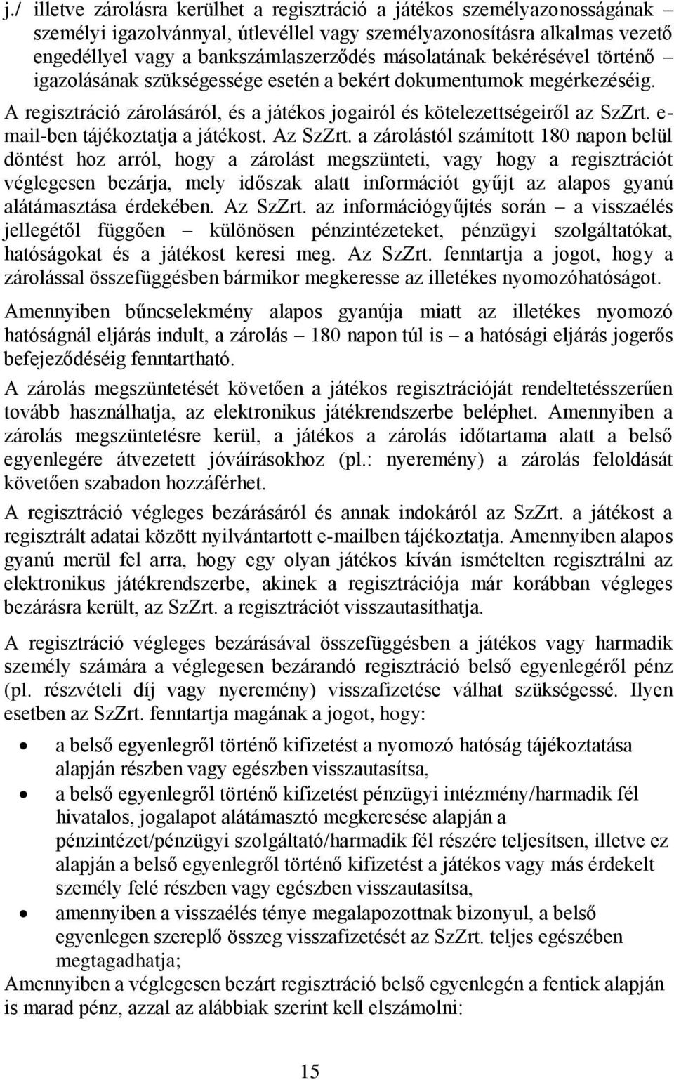 e- mail-ben tájékoztatja a játékost. Az SzZrt.