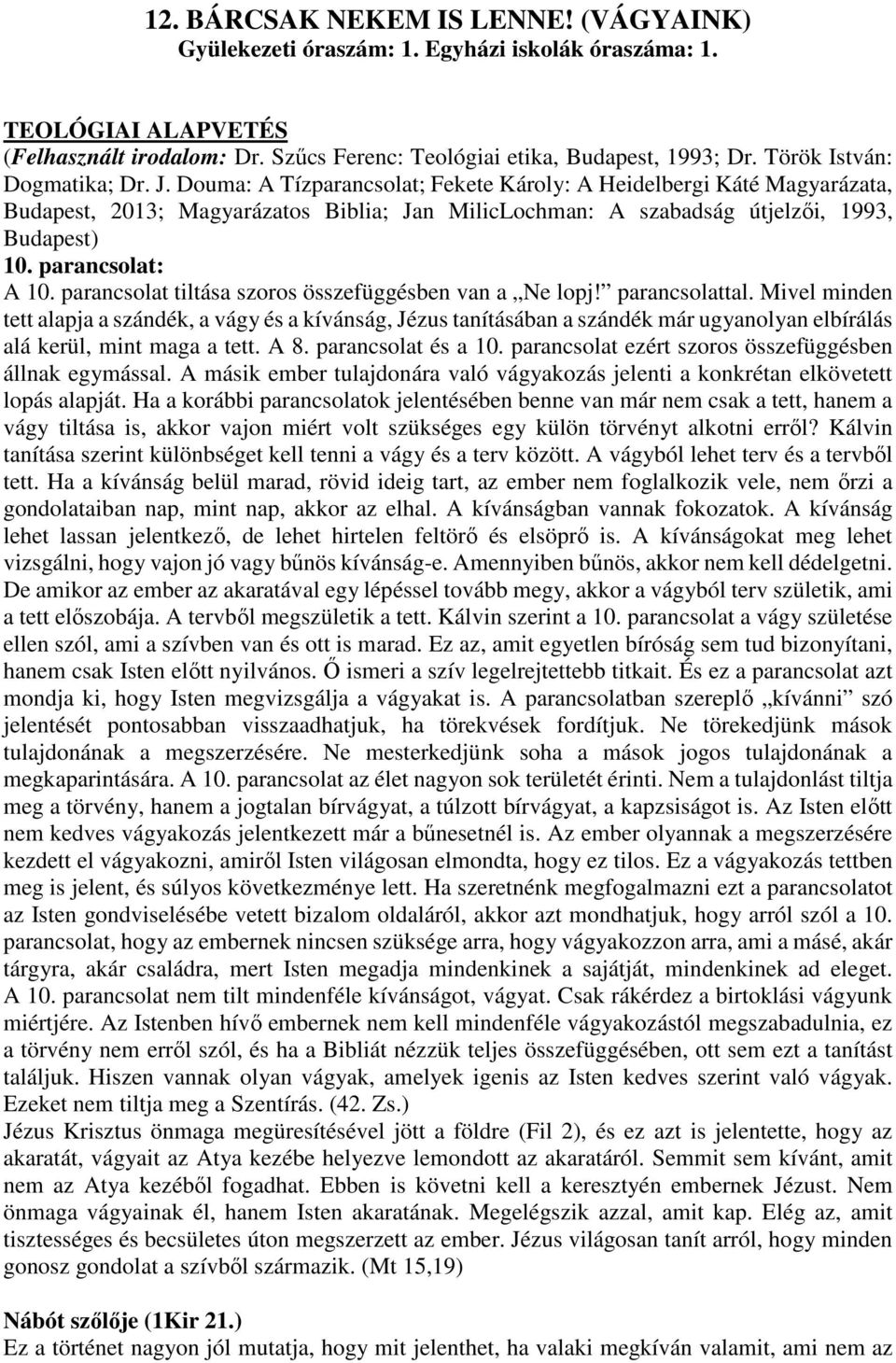 parancsolat: A 10. parancsolat tiltása szoros összefüggésben van a Ne lopj! parancsolattal.