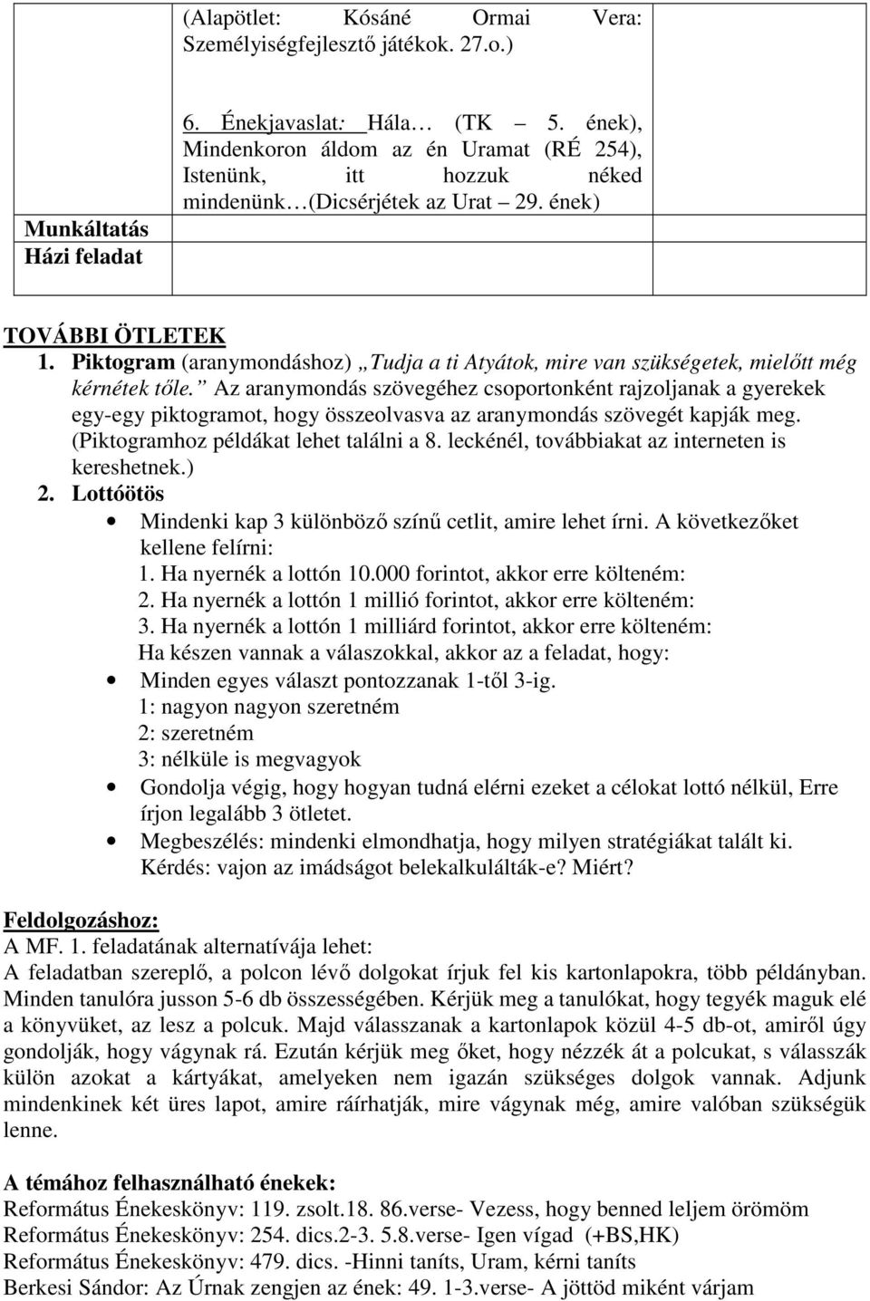 Piktogram (aranymondáshoz) Tudja a ti Atyátok, mire van szükségetek, mielőtt még kérnétek tőle.