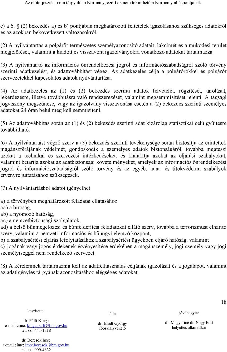 (3) A nyilvántartó az információs önrendelkezési jogról és információszabadságról szóló törvény szerinti adatkezelést, és adattovábbítást végez.