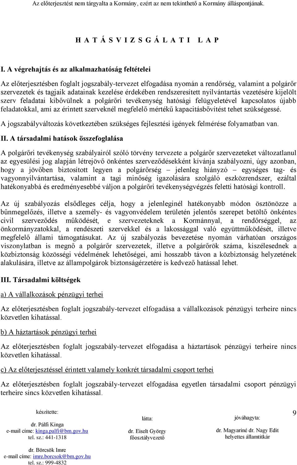 rendszeresített nyilvántartás vezetésére kijelölt szerv feladatai kibővülnek a polgárőri tevékenység hatósági felügyeletével kapcsolatos újabb feladatokkal, ami az érintett szerveknél megfelelő