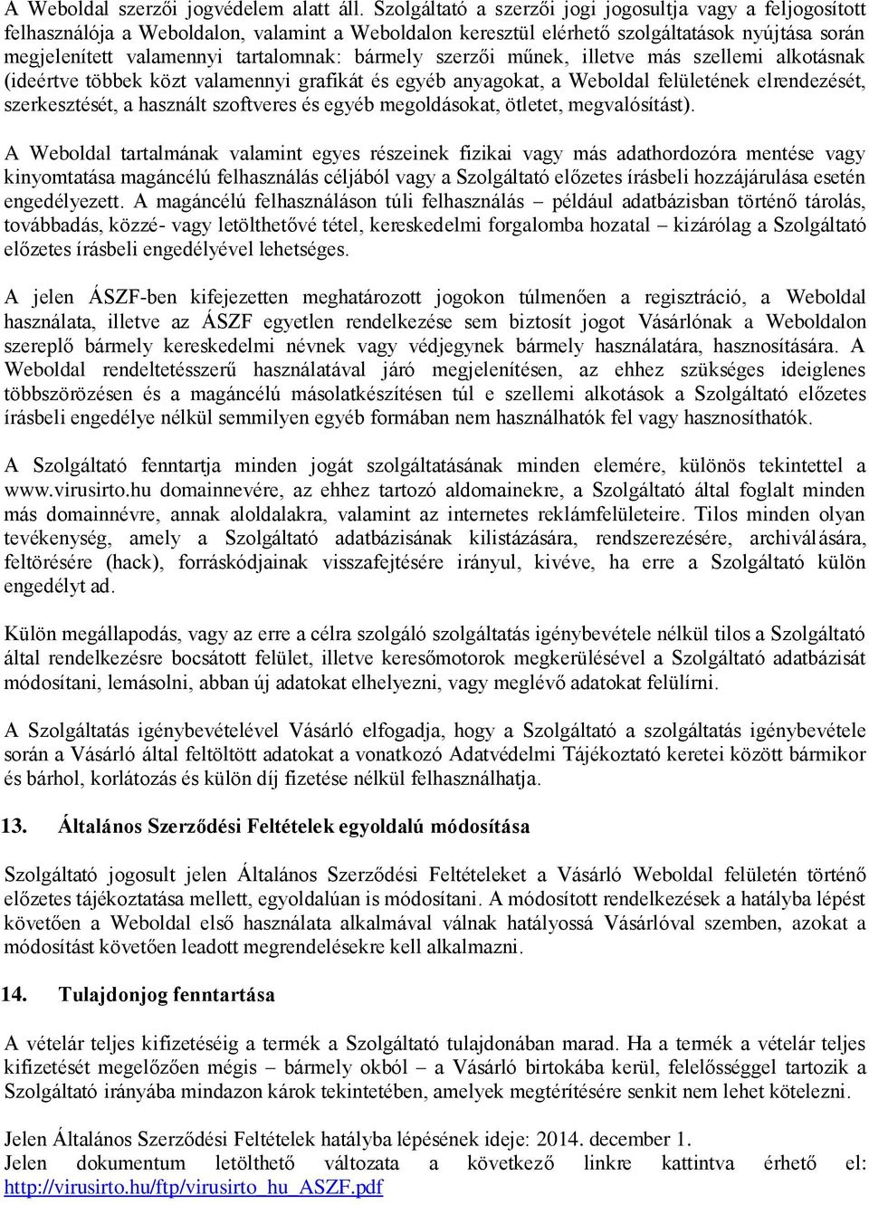 bármely szerzői műnek, illetve más szellemi alkotásnak (ideértve többek közt valamennyi grafikát és egyéb anyagokat, a Weboldal felületének elrendezését, szerkesztését, a használt szoftveres és egyéb