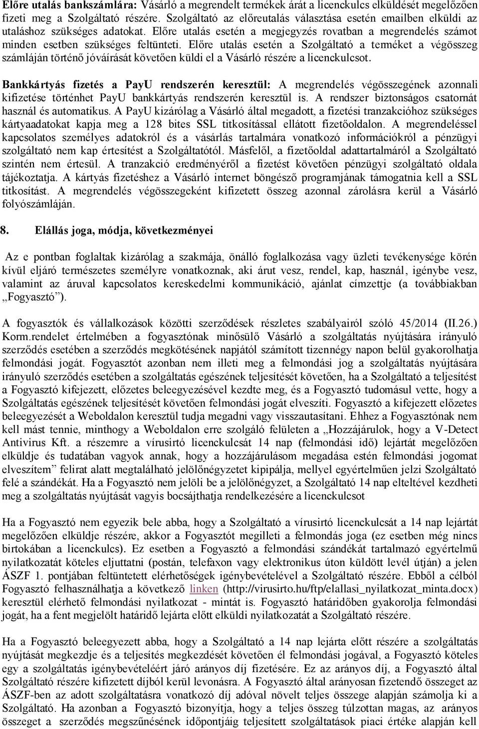Előre utalás esetén a Szolgáltató a terméket a végösszeg számláján történő jóváírását követően küldi el a Vásárló részére a licenckulcsot.