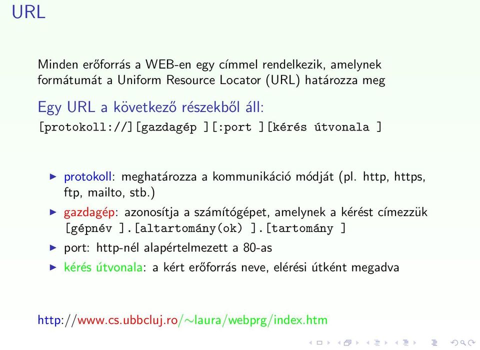 http, https, ftp, mailto, stb.) gazdagép: azonosítja a számítógépet, amelynek a kérést címezzük [gépnév ].[altartomány(ok) ].