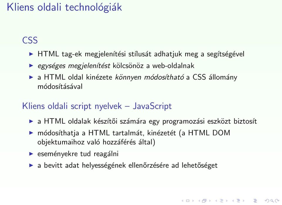 nyelvek JavaScript a HTML oldalak készítői számára egy programozási eszközt biztosít módosíthatja a HTML tartalmát,