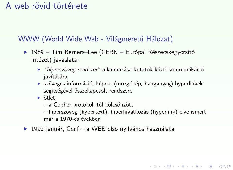 (mozgókép, hanganyag) hyperlinkek segítségével összekapcsolt rendszere ötlet: a Gopher protokoll-tól kölcsönzött