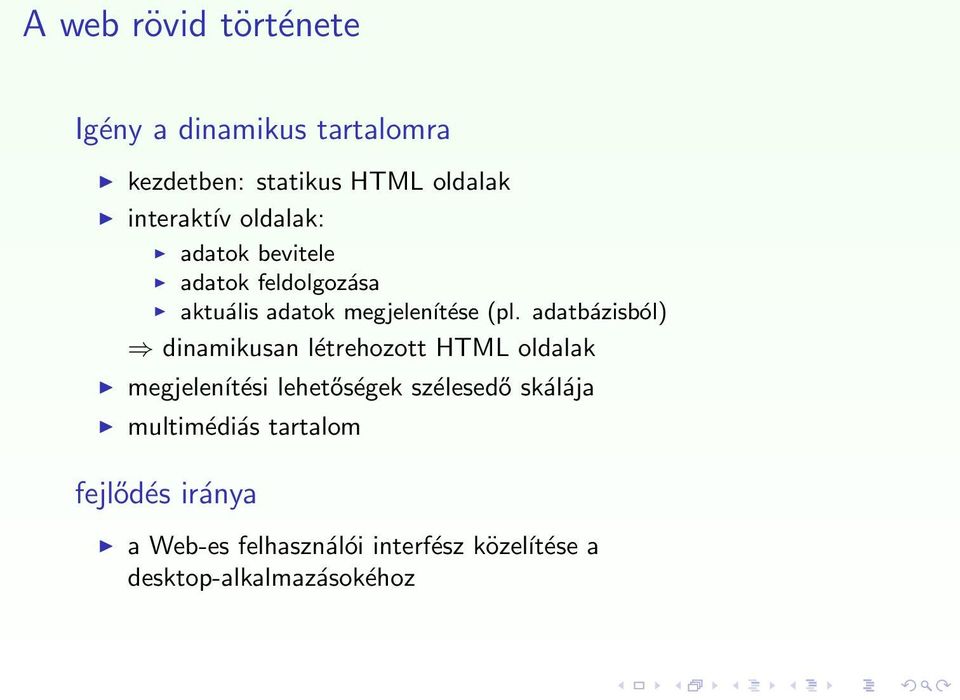 adatbázisból) dinamikusan létrehozott HTML oldalak megjelenítési lehetőségek szélesedő