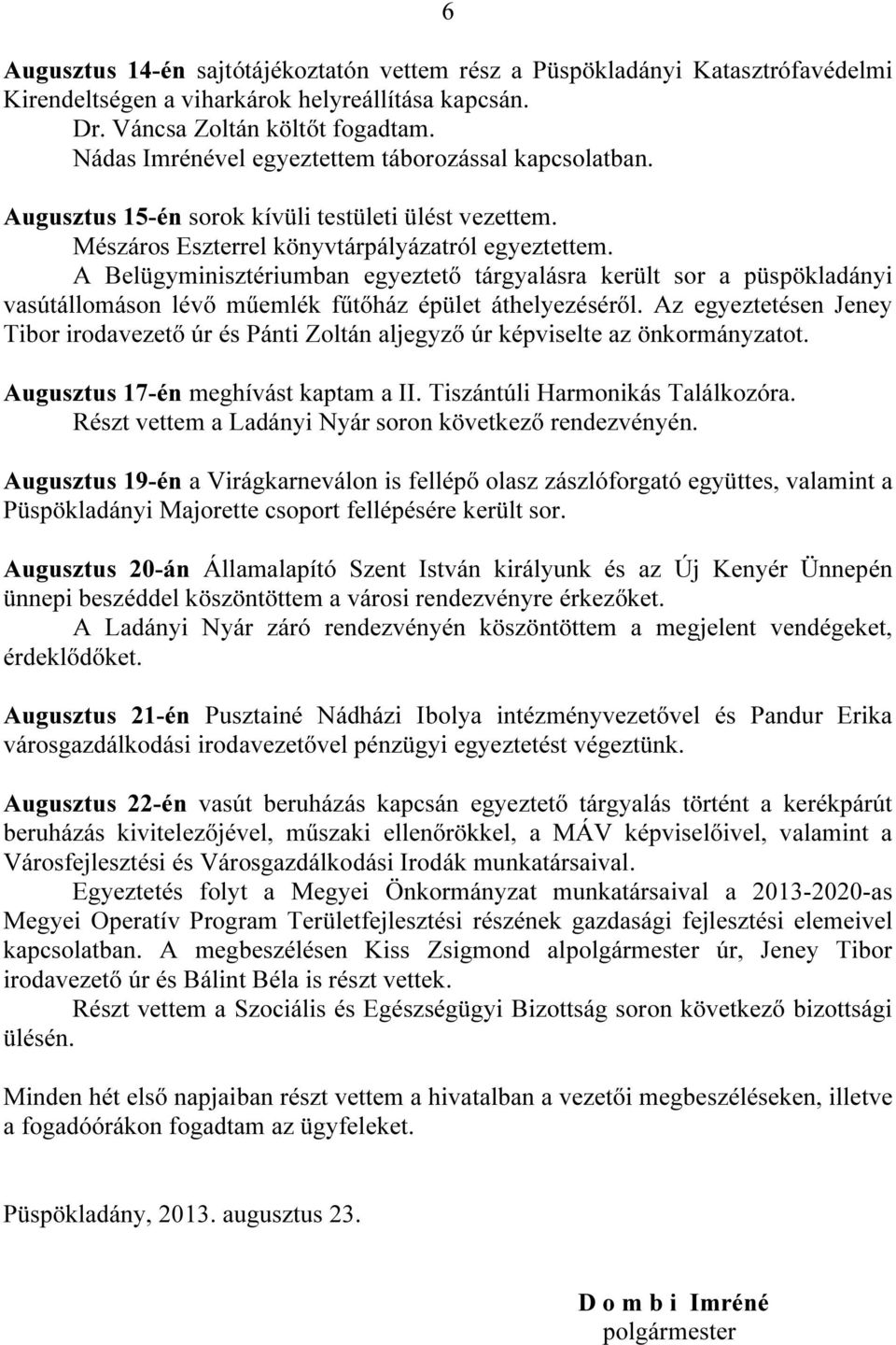 A Belügyminisztériumban egyeztető tárgyalásra került sor a püspökladányi vasútállomáson lévő műemlék fűtőház épület áthelyezéséről.