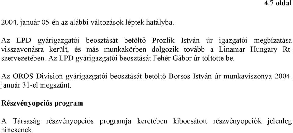 tovább a Linamar Hungary Rt. szervezetében. Az LPD gyárigazgatói beosztását Fehér Gábor úr töltötte be.