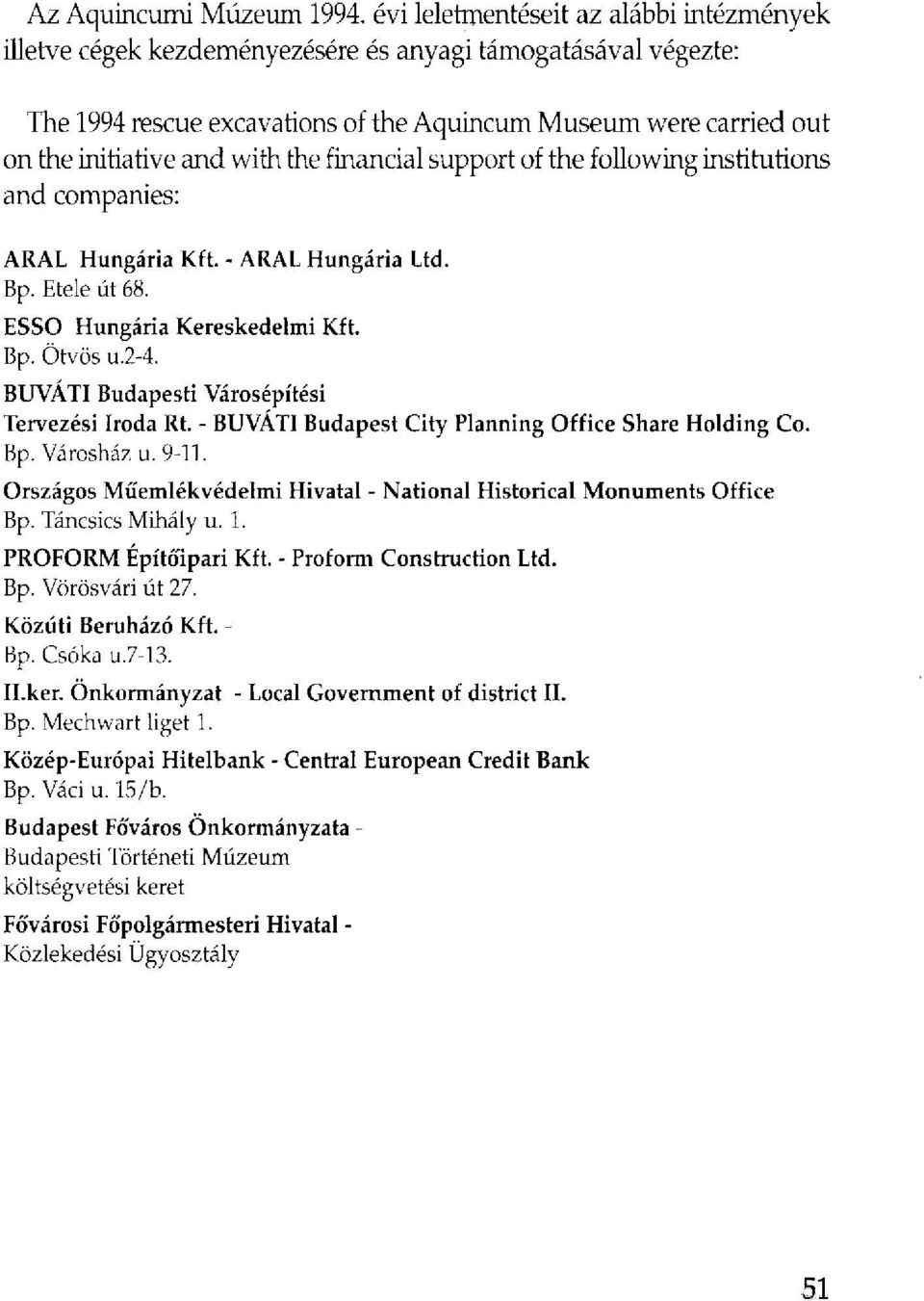the financial support of the following institutions and companies: ARAL Hungária Kft. - ARAL Hungária Ltd. Bp. Etele út 68. ESSO Hungária Kereskedelmi Kft. Bp. Ötvös u.2-4.