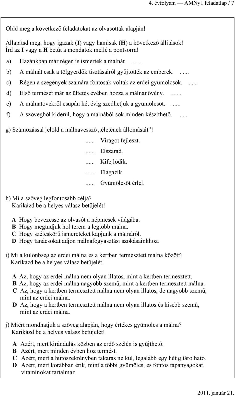 ... ) Első termését már z ültetés évéen hozz málnnövény.... e) A málntövekről supán két évig szehetjük gyümölsöt.... f) A szövegől kierül, hogy málnáól sok minen készíthető.