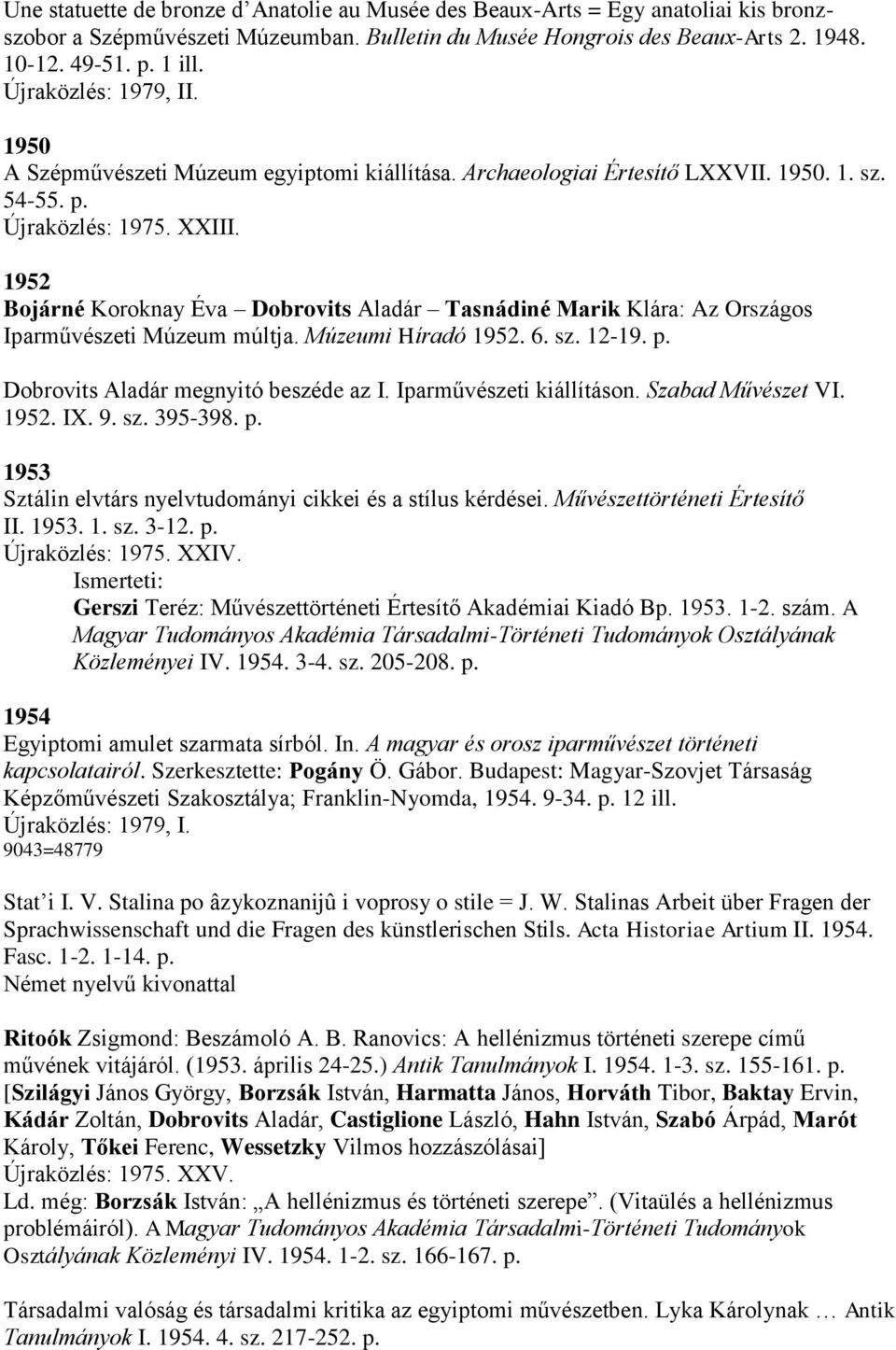 1952 Bojárné Koroknay Éva Dobrovits Aladár Tasnádiné Marik Klára: Az Országos Iparművészeti Múzeum múltja. Múzeumi Híradó 1952. 6. sz. 12-19. p. Dobrovits Aladár megnyitó beszéde az I.