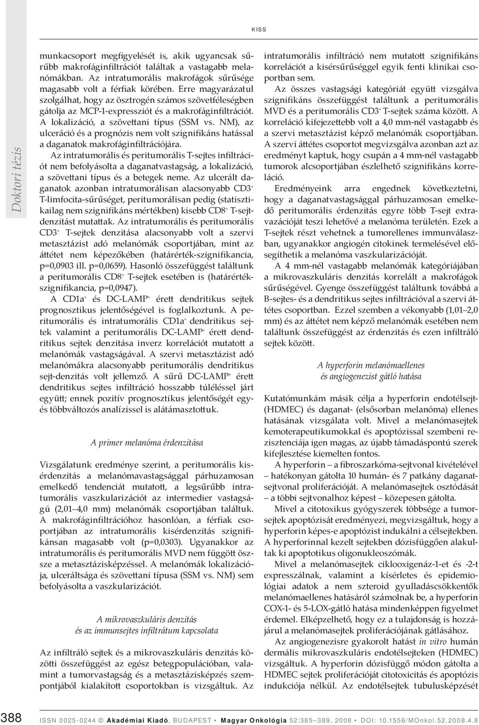 NM), az ulceráció és a prognózis nem volt szignifikáns hatással a daganatok makrofáginfiltrációjára.