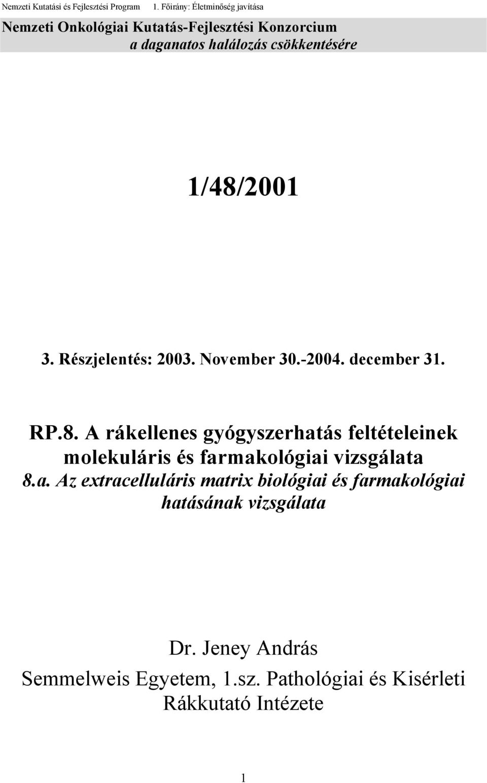 1/48/2001 3. Részjelentés: 2003. November 30.-2004. december 31. RP.8. A rákellenes gyógyszerhatás feltételeinek molekuláris és farmakológiai vizsgálata 8.