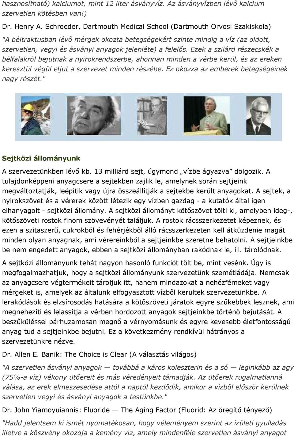 felelős. Ezek a szilárd részecskék a bélfalakról bejutnak a nyirokrendszerbe, ahonnan minden a vérbe kerül, és az ereken keresztül végül eljut a szervezet minden részébe.