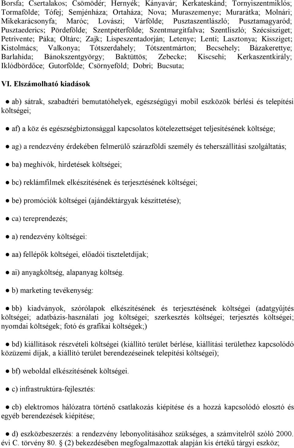 Lenti; Lasztonya; Kissziget; Kistolmács; Valkonya; Tótszerdahely; Tótszentmárton; Becsehely; Bázakerettye; Barlahida; Bánokszentgyörgy; Baktüttös; Zebecke; Kiscsehi; Kerkaszentkirály; Iklódbördőce;