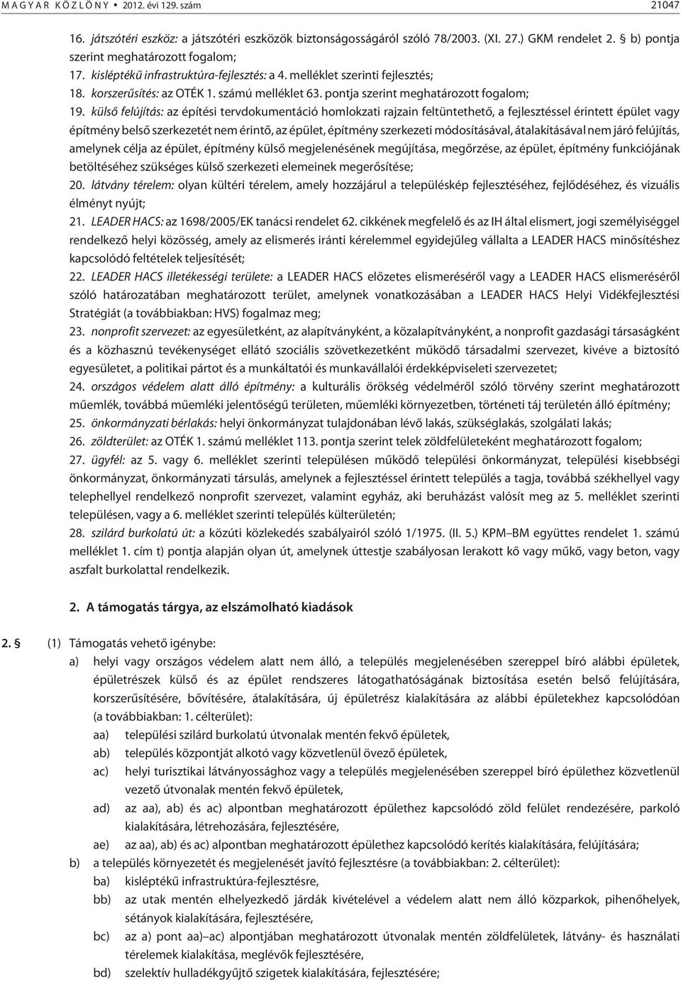 külsõ felújítás: az építési tervdokumentáció homlokzati rajzain feltüntethetõ, a fejlesztéssel érintett épület vagy építmény belsõ szerkezetét nem érintõ, az épület, építmény szerkezeti