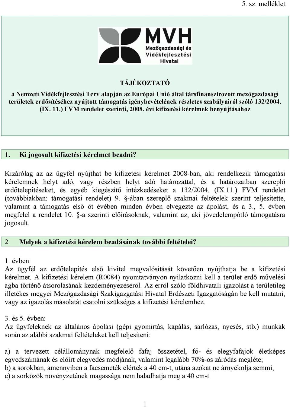 szóló 132/2004. (IX. 11.) FVM rendelet szerinti, 2008. évi kifizetési kérelmek benyújtásához 1. Ki jogosult kifizetési kérelmet beadni?