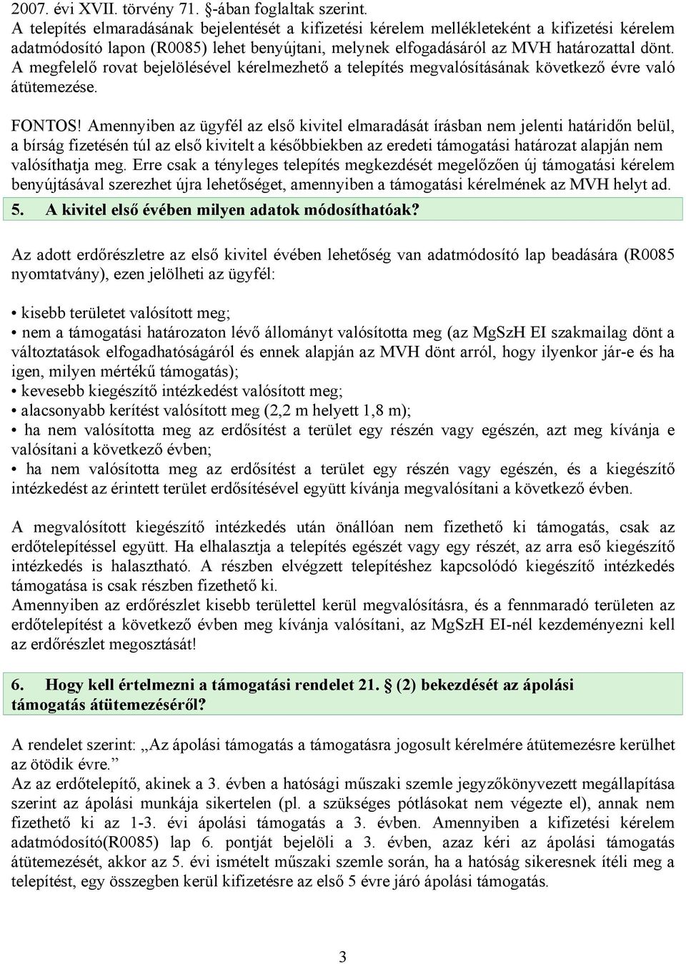 A megfelelő rovat bejelölésével kérelmezhető a telepítés megvalósításának következő évre való átütemezése. FONTOS!