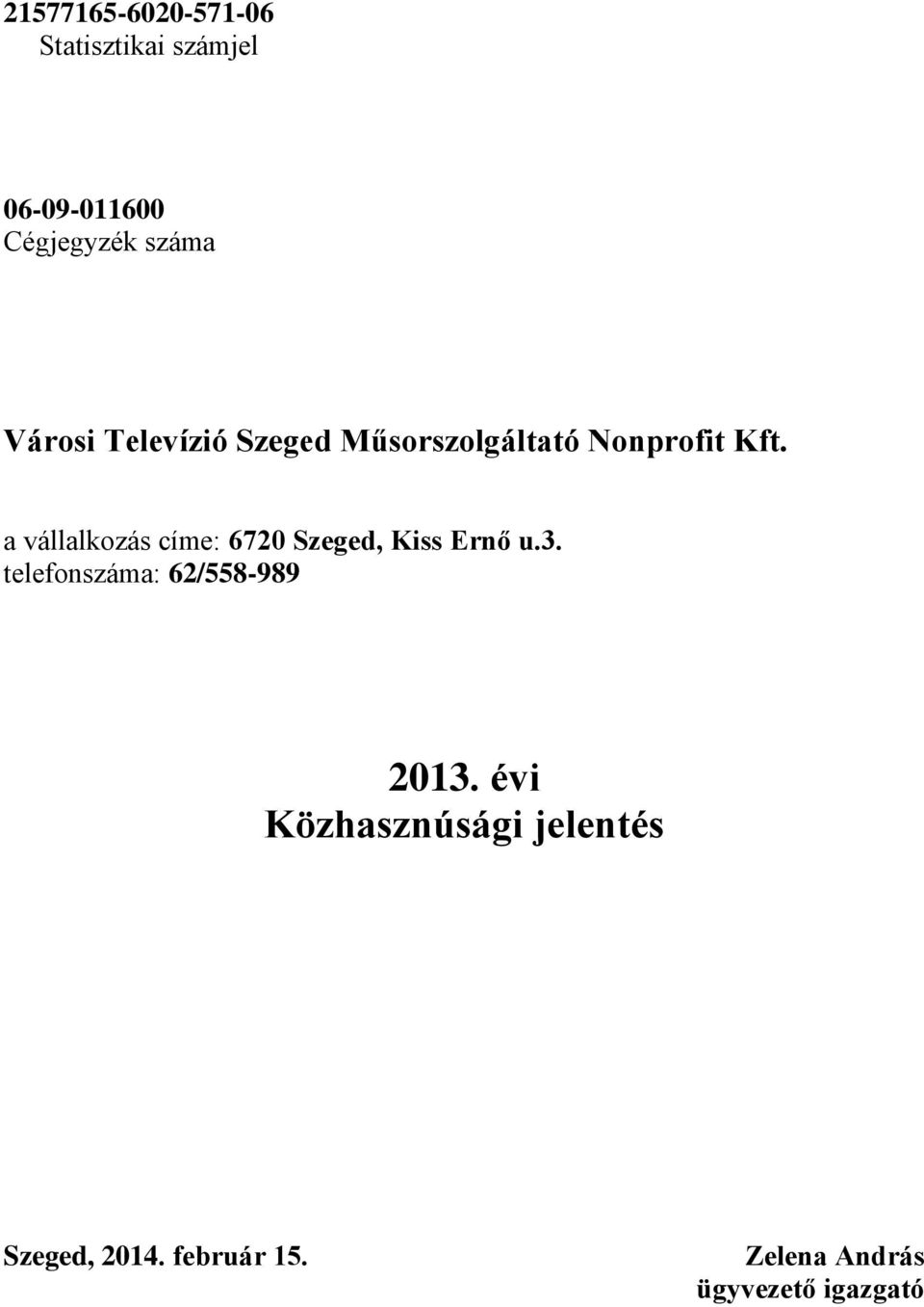 a vállalkozás címe: 6720 Szeged, Kiss Ernő u.3.