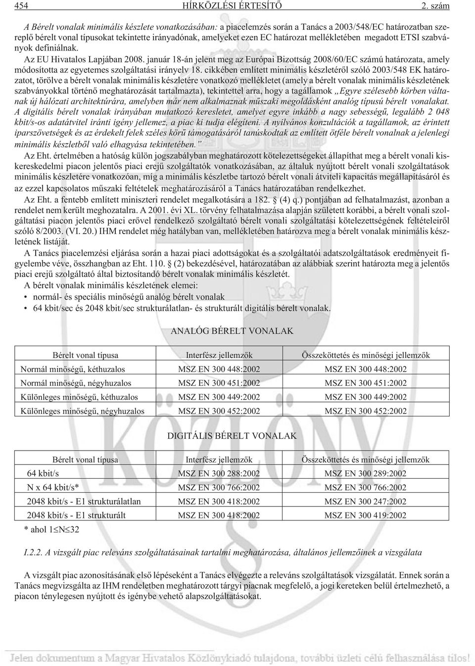 mellékletében megadott ETSI szabványok definiálnak. Az EU Hivatalos Lapjában 2008.