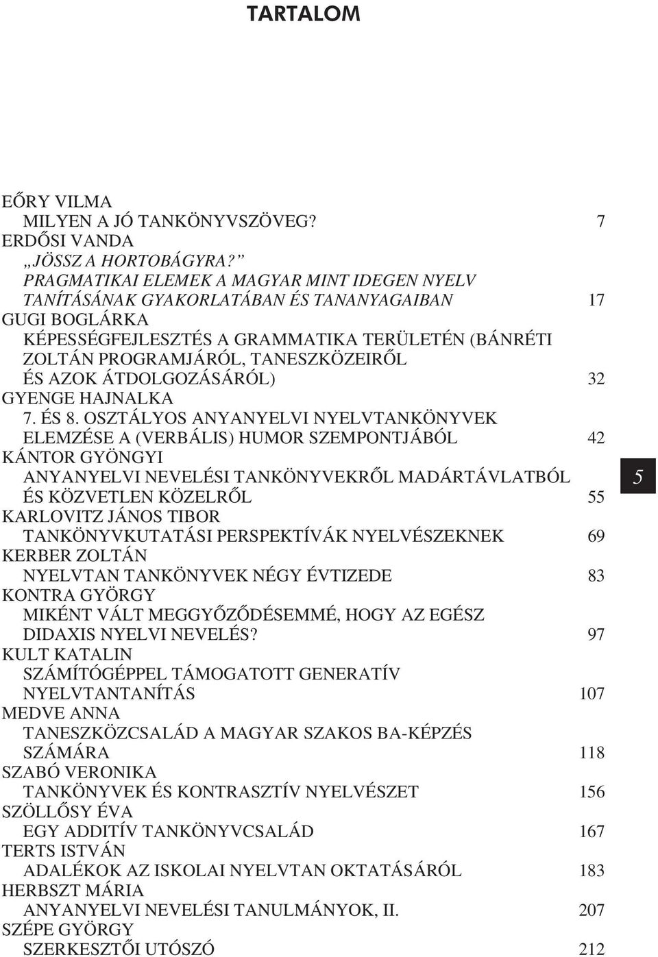 AZOK ÁTDOLGOZÁSÁRÓL) 32 GYENGE HAJNALKA 7. ÉS 8.