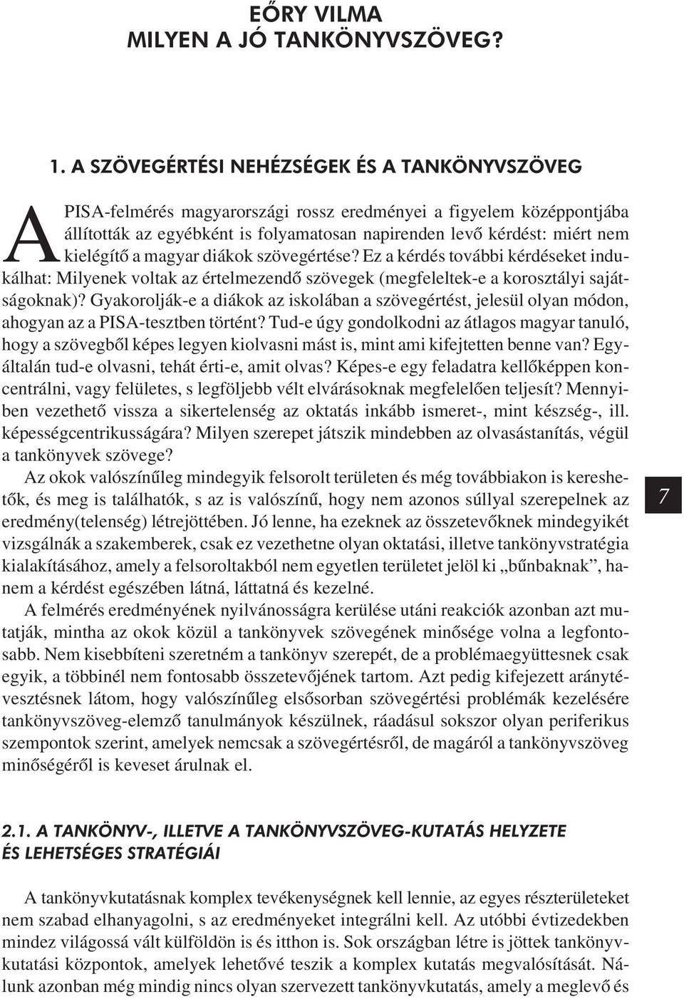 Ez a kérdés további kérdéseket indukálhat: Milyenek voltak az értelmezendõ szövegek (megfeleltek-e a korosztályi sajátságoknak)?