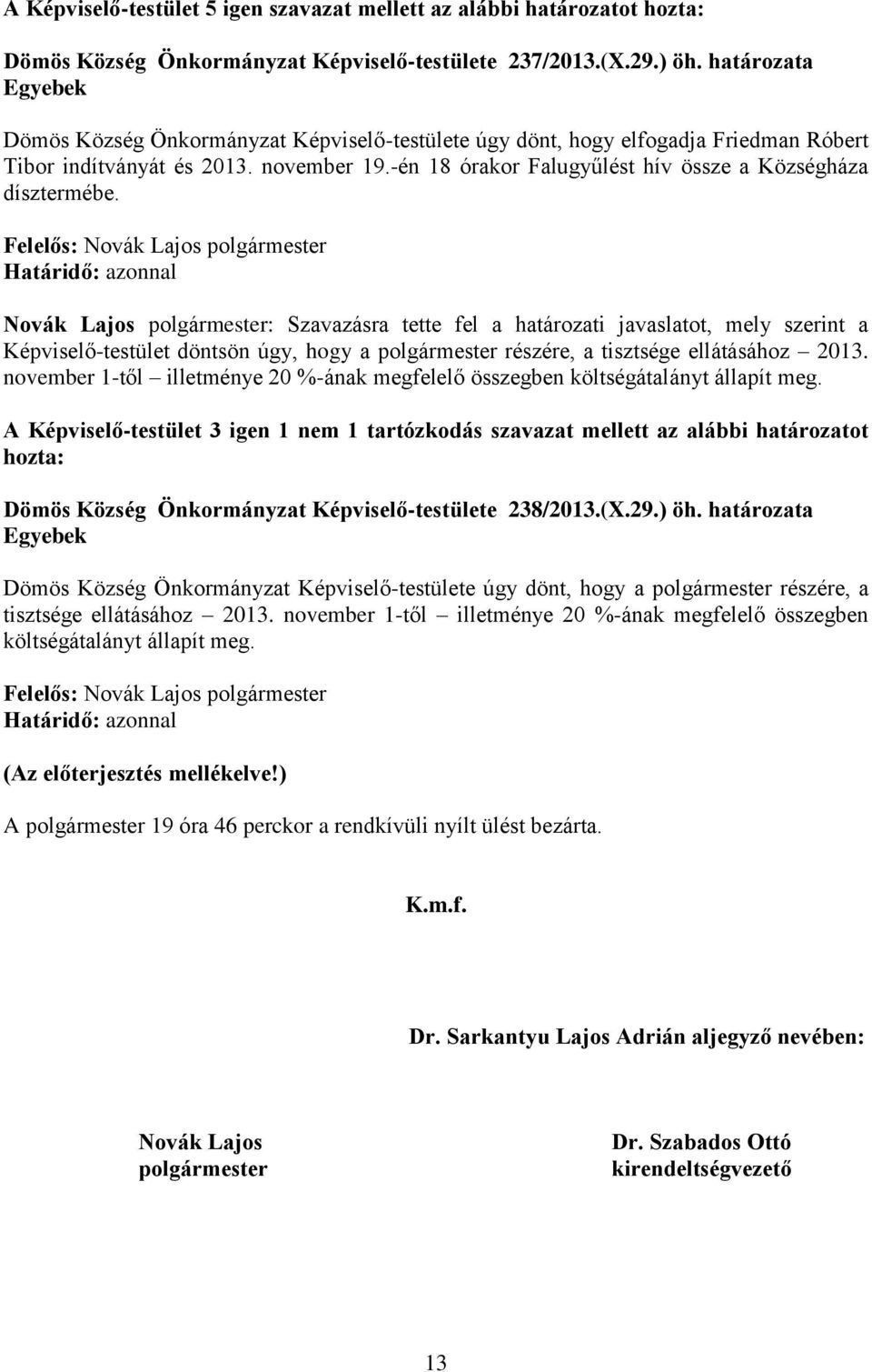 november 1-től illetménye 20 %-ának megfelelő összegben költségátalányt állapít meg.