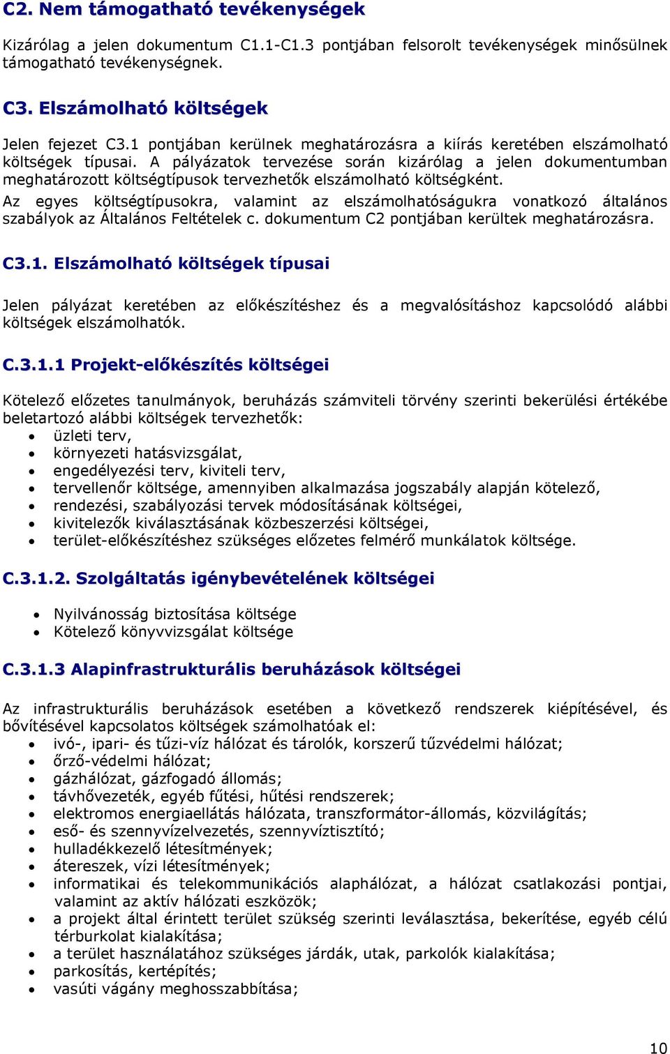 A pályázatok tervezése során kizárólag a jelen dokumentumban meghatározott költségtípusok tervezhetők elszámolható költségként.
