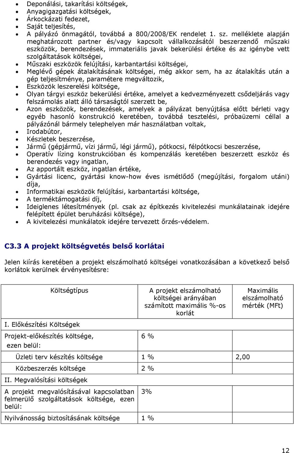 Műszaki eszközök felújítási, karbantartási költségei, Meglévő gépek átalakításának költségei, még akkor sem, ha az átalakítás után a gép teljesítménye, paramétere megváltozik, Eszközök leszerelési