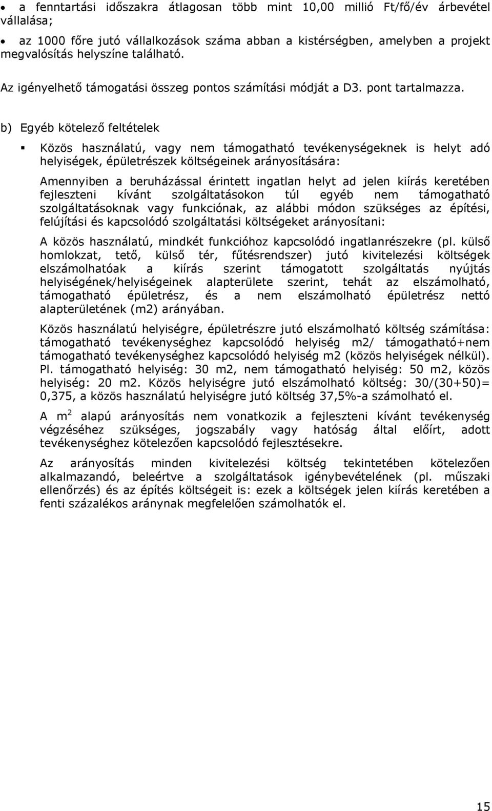 b) Egyéb kötelező feltételek Közös használatú, vagy nem támogatható tevékenységeknek is helyt adó helyiségek, épületrészek költségeinek arányosítására: Amennyiben a beruházással érintett ingatlan