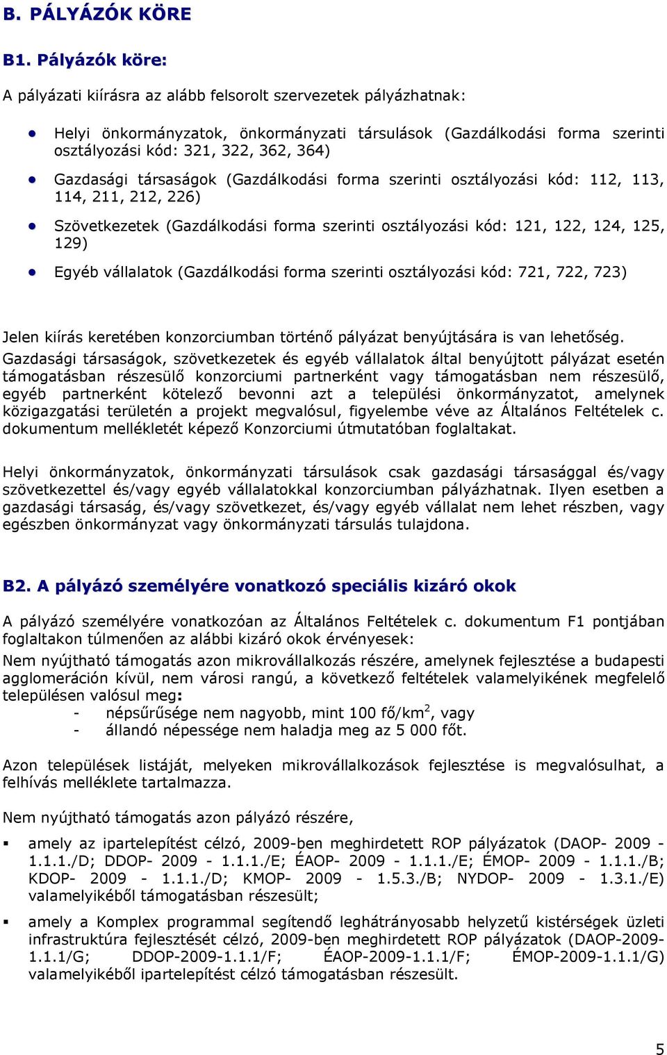 Gazdasági társaságok (Gazdálkodási forma szerinti osztályozási kód: 112, 113, 114, 211, 212, 226) Szövetkezetek (Gazdálkodási forma szerinti osztályozási kód: 121, 122, 124, 125, 129) Egyéb