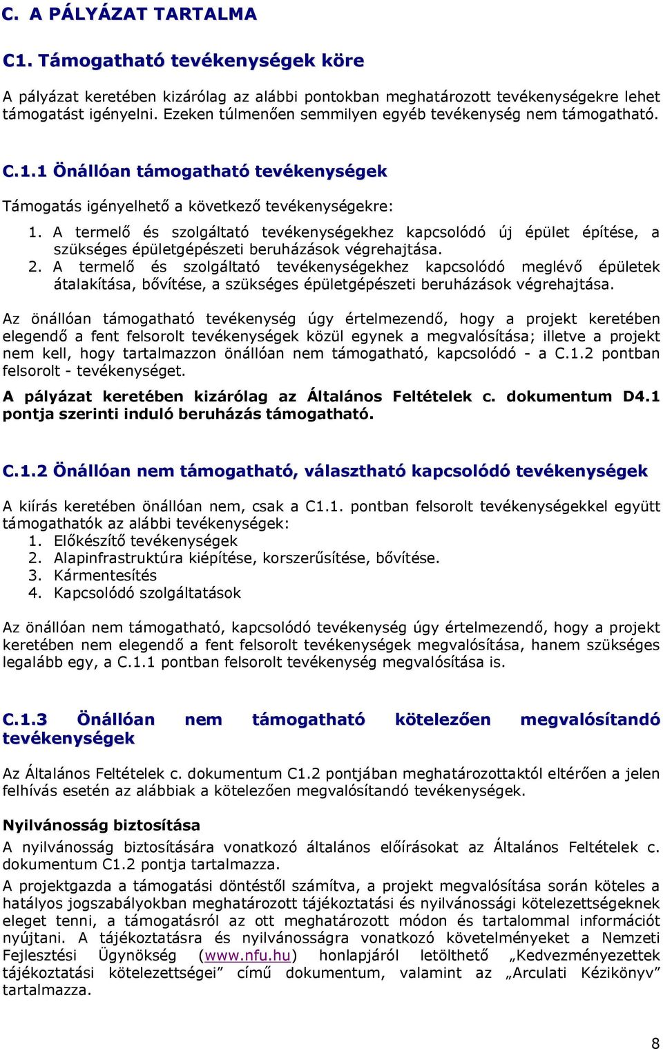 A termelő és szolgáltató tevékenységekhez kapcsolódó új épület építése, a szükséges épületgépészeti beruházások végrehajtása. 2.