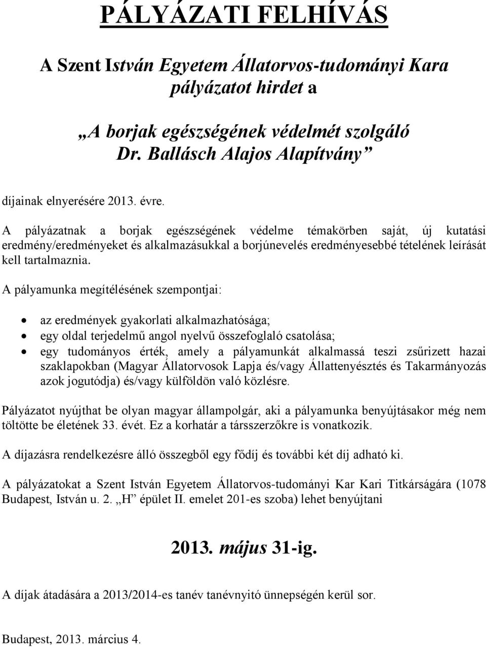 A pályamunka megítélésének szempontjai: az eredmények gyakorlati alkalmazhatósága; egy oldal terjedelmű angol nyelvű összefoglaló csatolása; egy tudományos érték, amely a pályamunkát alkalmassá teszi