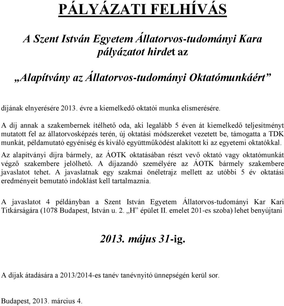 példamutató egyéniség és kiváló együttműködést alakított ki az egyetemi oktatókkal. Az alapítványi díjra bármely, az ÁOTK oktatásában részt vevő oktató vagy oktatómunkát végző szakembere jelölhető.