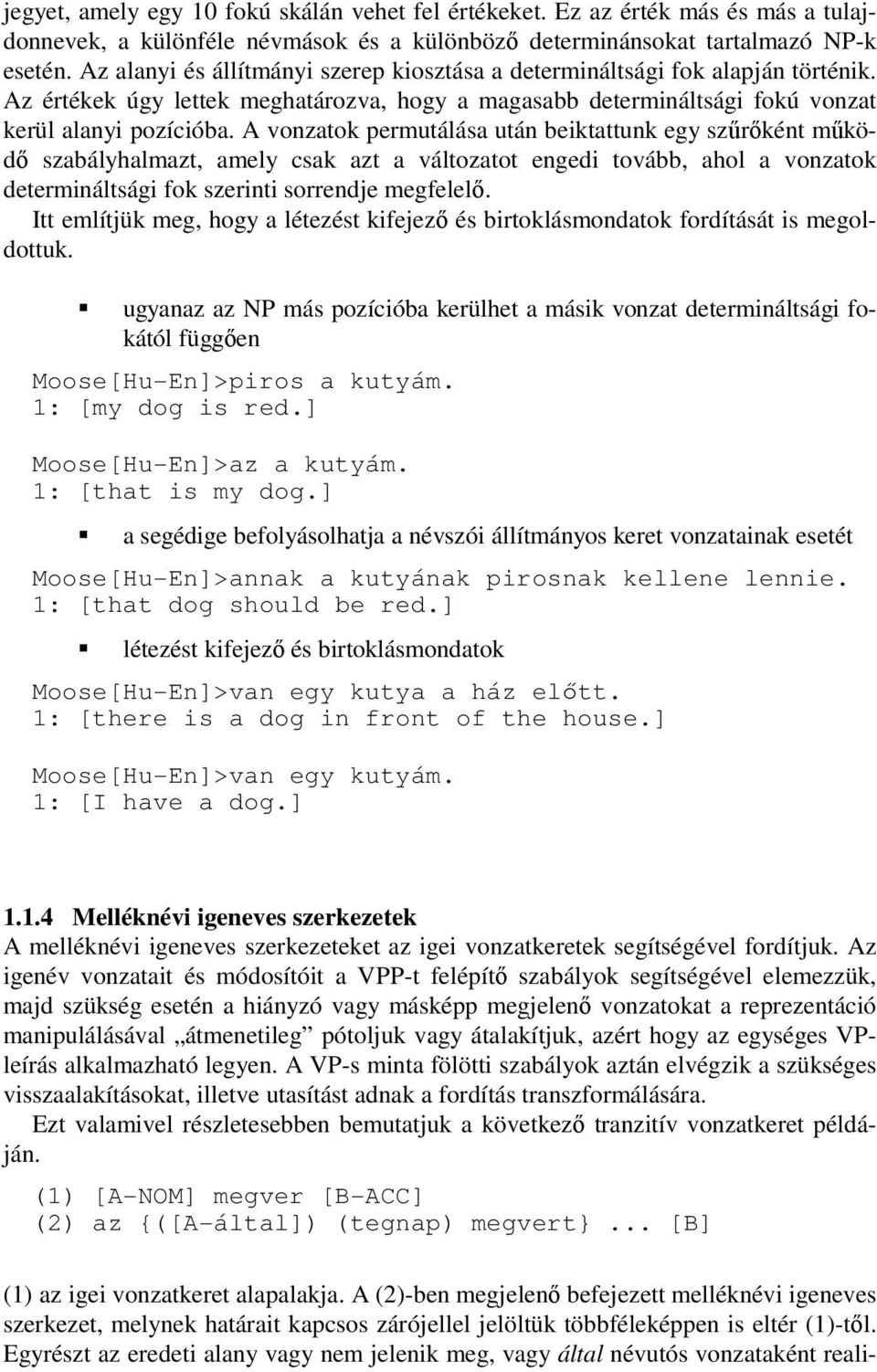 A vonzatok permutálása után beiktattunk egy szűrőként működő szabályhalmazt, amely csak azt a változatot engedi tovább, ahol a vonzatok determináltsági fok szerinti sorrendje megfelelő.