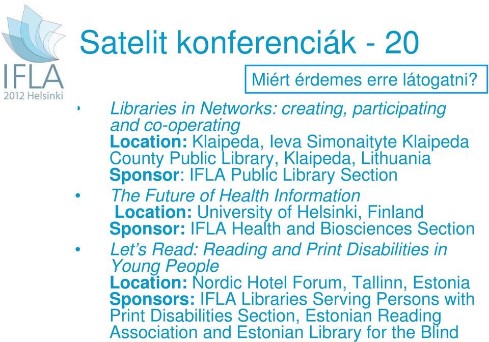 Sponsor: IFLA Public Library Section The Future of Health Information Location: University of Helsinki, Finland Sponsor: IFLA Health and Biosciences